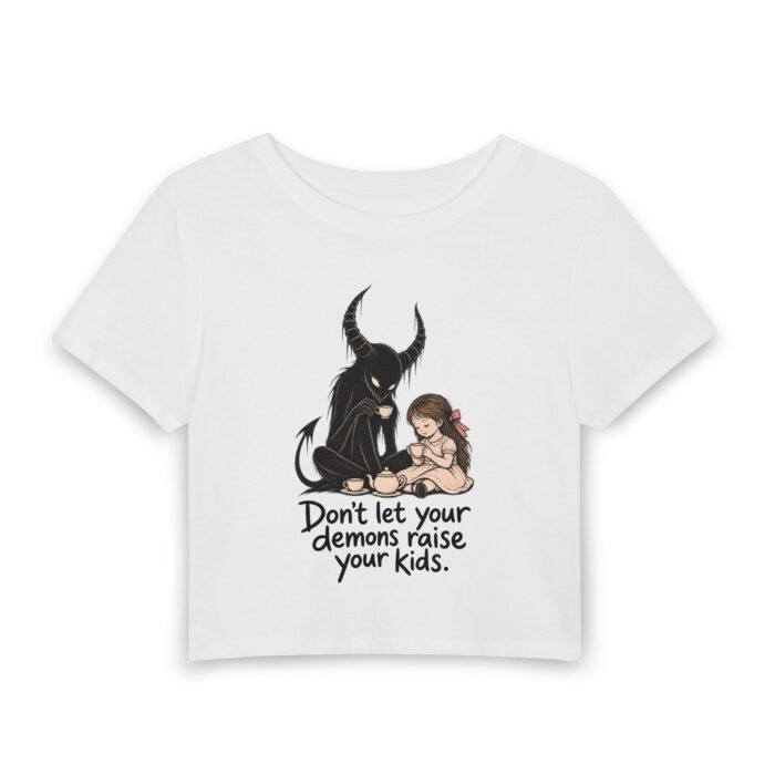 Don’t Let Your Demons Raise Your Kids Womens Baby Tee